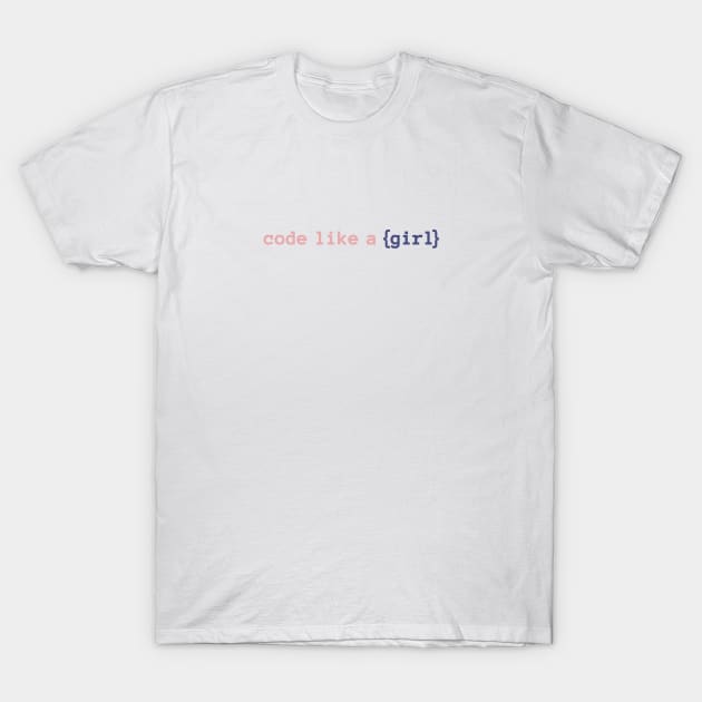 Code like a girl - Dev girl T-Shirt by nanarts